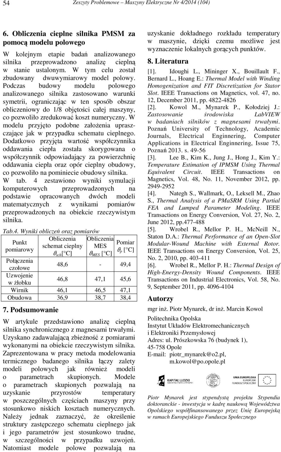 W tym celu został zbudowany dwuwymiarowy model polowy.