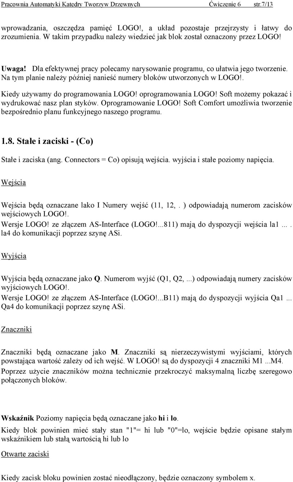 Na tym planie należy później nanieść numery bloków utworzonych w LOGO!. Kiedy używamy do programowania LOGO! oprogramowania LOGO! Soft możemy pokazać i wydrukować nasz plan styków.