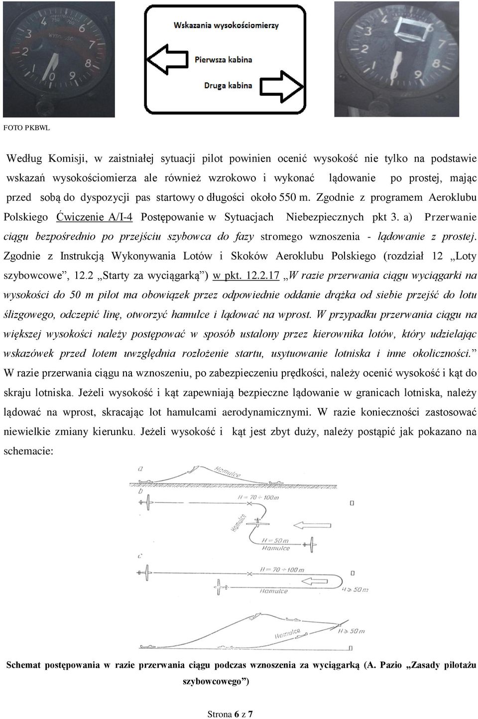 a) Przerwanie ciągu bezpośrednio po przejściu szybowca do fazy stromego wznoszenia - lądowanie z prostej.