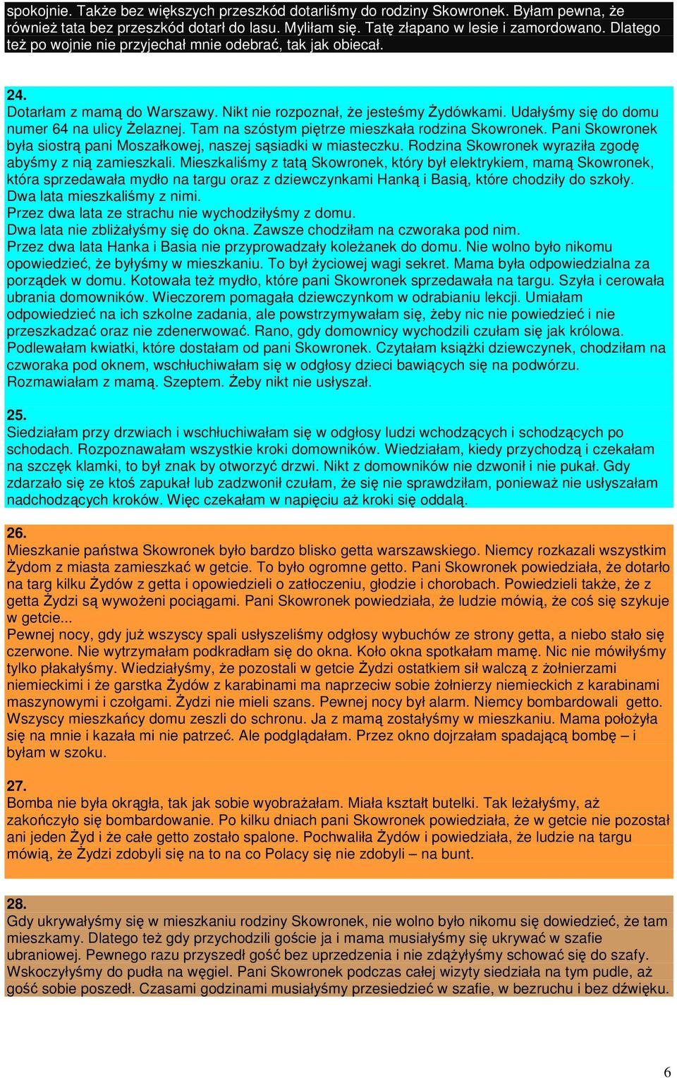 Tam na szóstym piętrze mieszkała rodzina Skowronek. Pani Skowronek była siostrą pani Moszałkowej, naszej sąsiadki w miasteczku. Rodzina Skowronek wyraziła zgodę abyśmy z nią zamieszkali.
