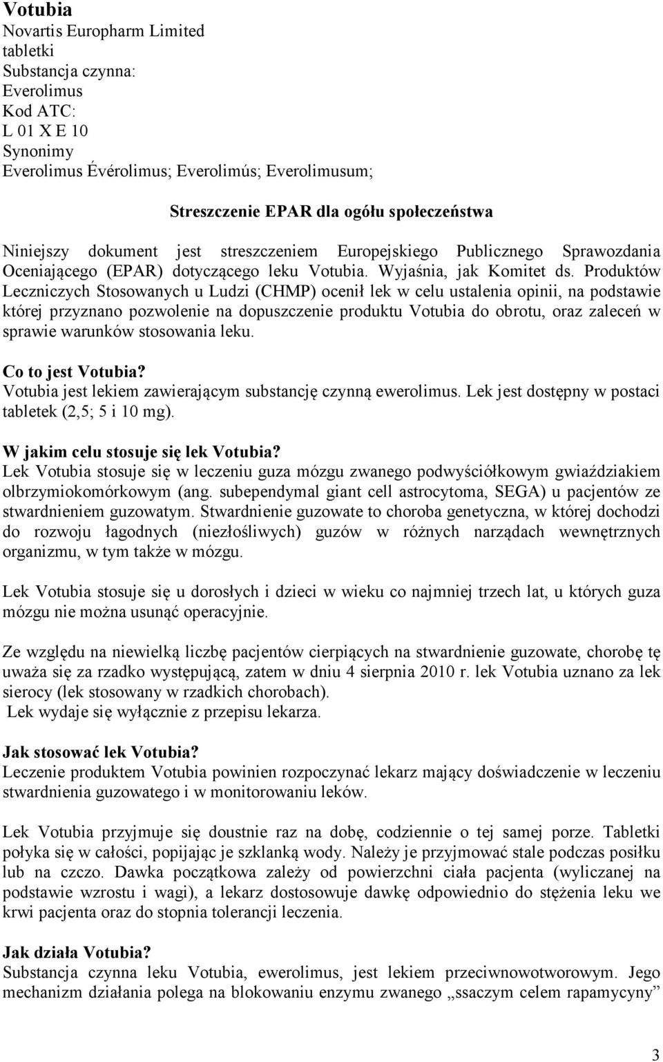 Produktów Leczniczych Stosowanych u Ludzi (CHMP) ocenił lek w celu ustalenia opinii, na podstawie której przyznano pozwolenie na dopuszczenie produktu Votubia do obrotu, oraz zaleceń w sprawie