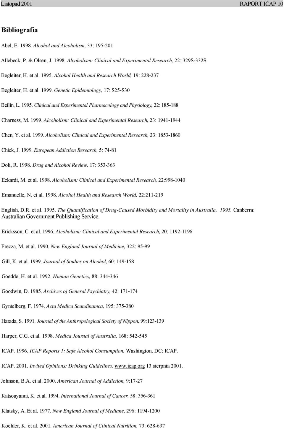 Clinical and Experimental Pharmacology and Physiology, 22: 185-188 Charness, M. 1999. Alcoholism: Clinical and Experimental Research, 23: 1941-1944 Chen, Y. et al. 1999. Alcoholism: Clinical and Experimental Research, 23: 1853-1860 Chick, J.