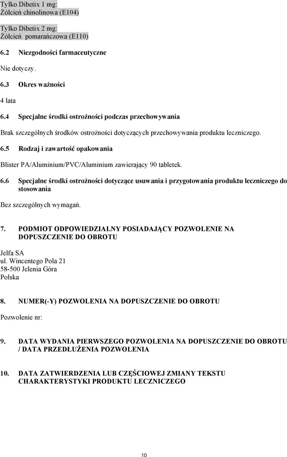 5 Rodzaj i zawartość opakowania Blister PA/Aluminium/PVC/Aluminium zawierający 90 tabletek. 6.