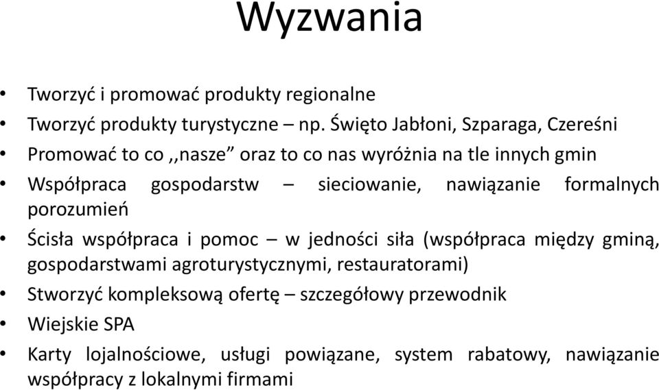 sieciowanie, nawiązanie formalnych porozumień Ścisła współpraca i pomoc w jedności siła (współpraca między gminą, gospodarstwami