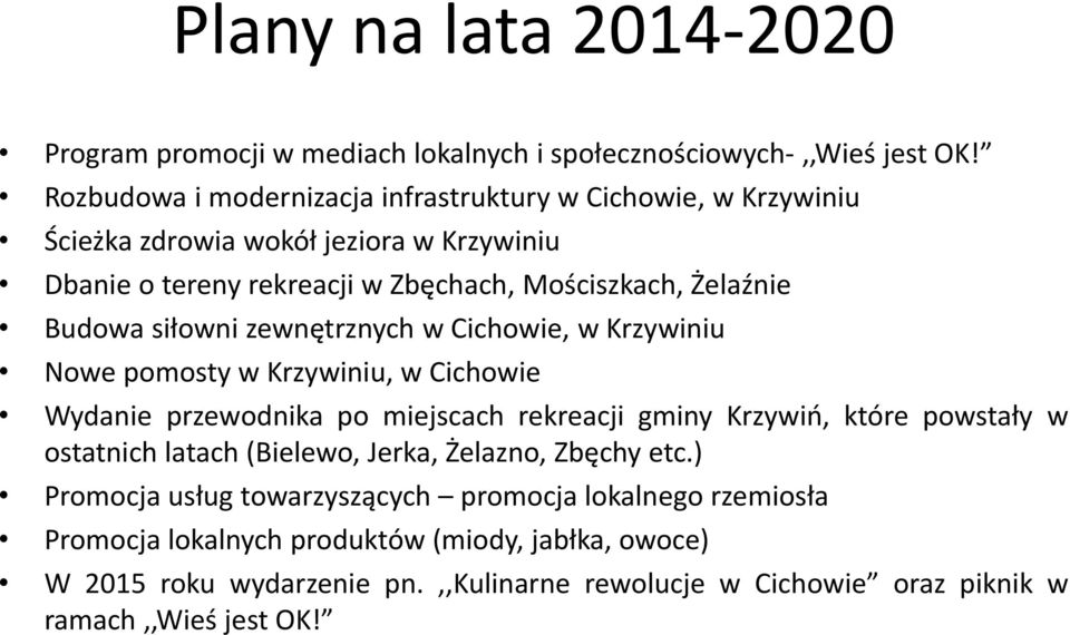 Budowa siłowni zewnętrznych w Cichowie, w Krzywiniu Nowe pomosty w Krzywiniu, w Cichowie Wydanie przewodnika po miejscach rekreacji gminy Krzywiń, które powstały w