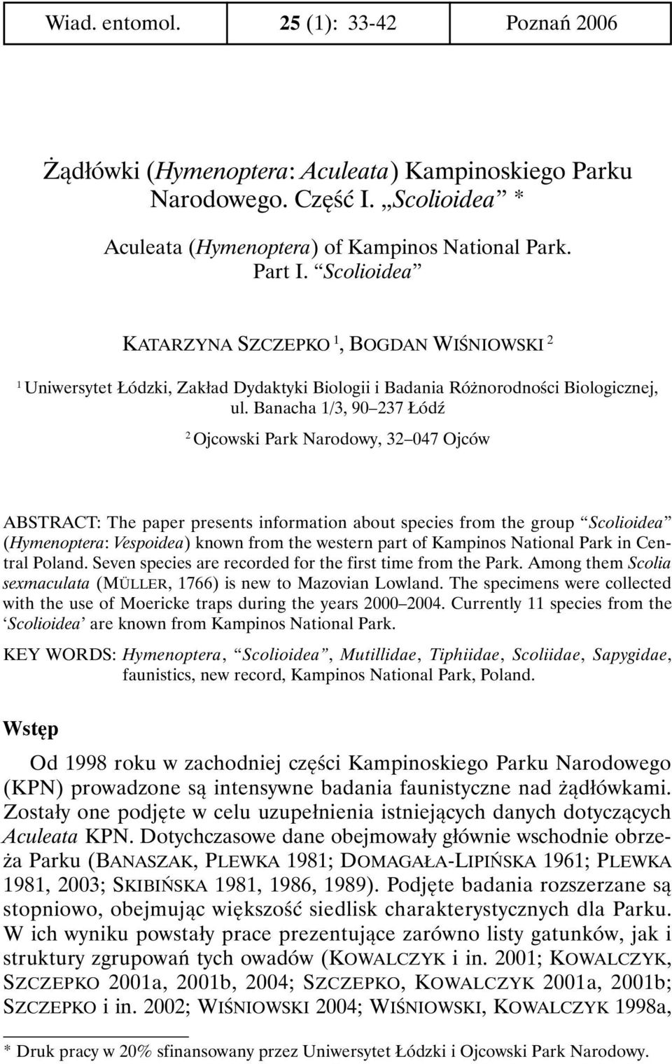 Banacha 1/3, 90 237 Łódź 2 Ojcowski Park Narodowy, 32 047 Ojców ABSTRACT: The paper presents information about species from the group Scolioidea (Hymenoptera: Vespoidea) known from the western part