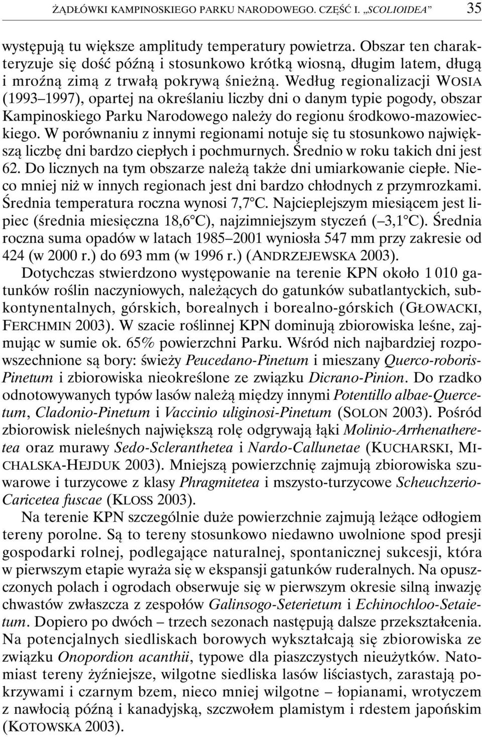 Według regionalizacji WOSIA (1993 1997), opartej na określaniu liczby dni o danym typie pogody, obszar Kampinoskiego Parku Narodowego należy do regionu środkowo-mazowieckiego.