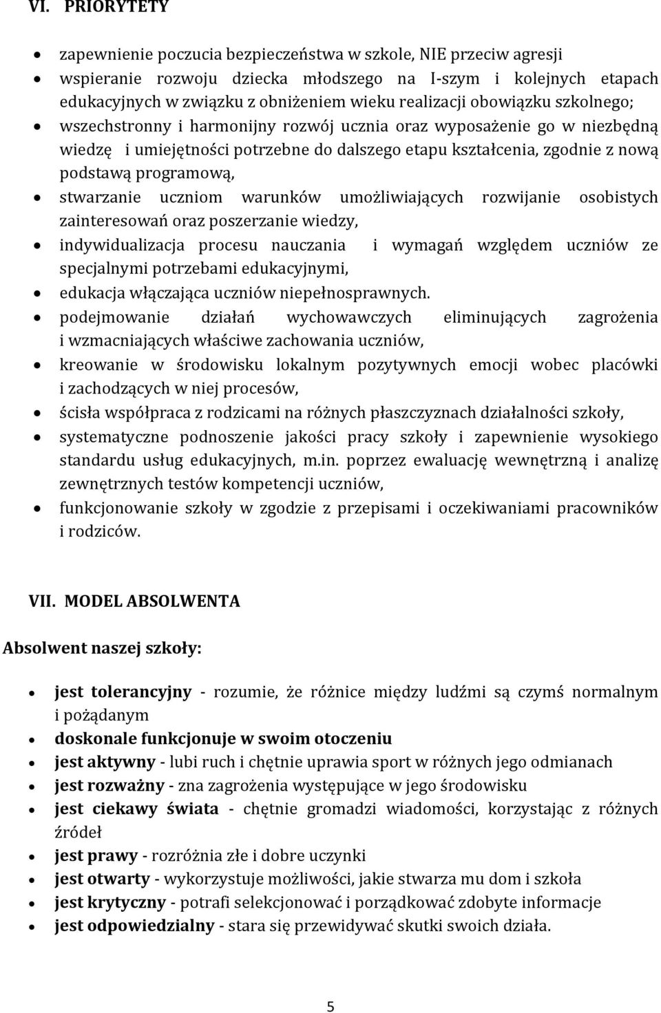 programową, stwarzanie uczniom warunków umożliwiających rozwijanie osobistych zainteresowań oraz poszerzanie wiedzy, indywidualizacja procesu nauczania i wymagań względem uczniów ze specjalnymi