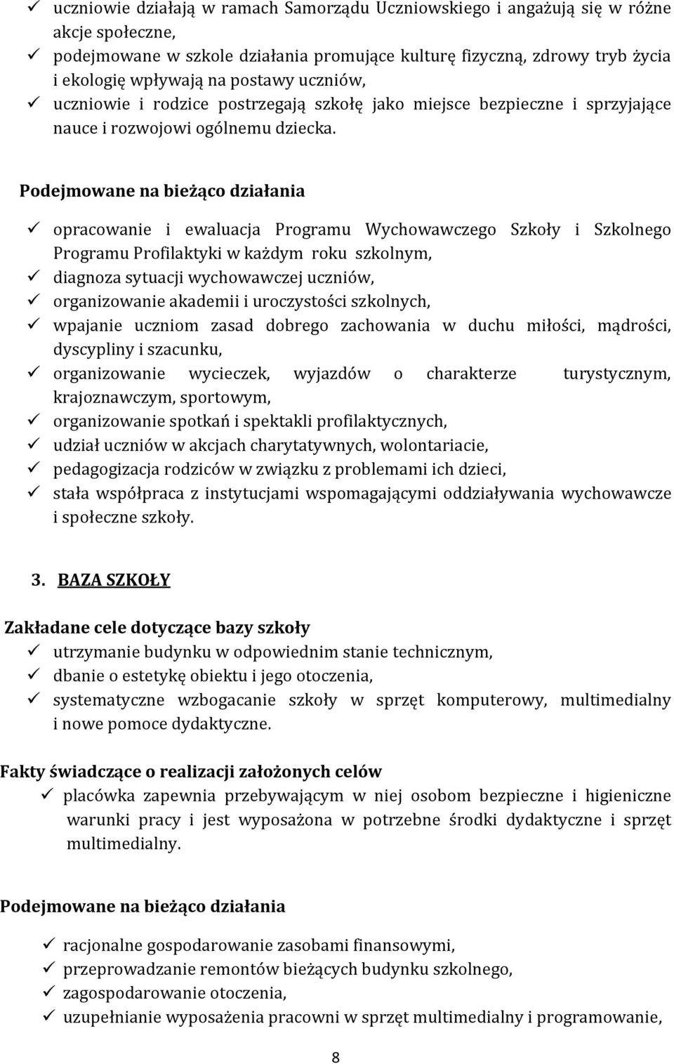 opracowanie i ewaluacja Programu Wychowawczego Szkoły i Szkolnego Programu Profilaktyki w każdym roku szkolnym, diagnoza sytuacji wychowawczej uczniów, organizowanie akademii i uroczystości