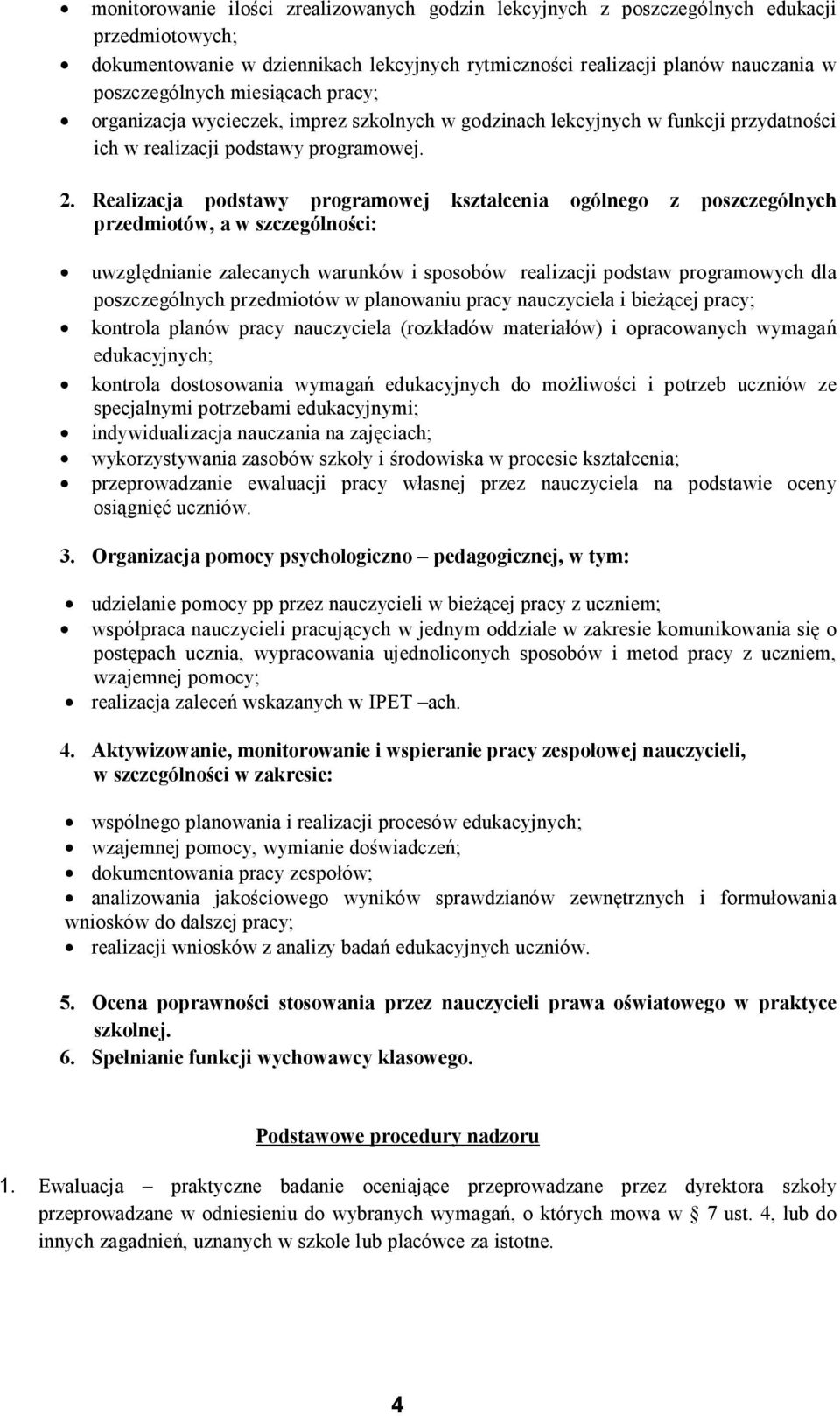 Realizacja podstawy programowej kształcenia ogólnego z poszczególnych przedmiotów, a w szczególności: uwzględnianie zalecanych warunków i sposobów realizacji podstaw programowych dla poszczególnych