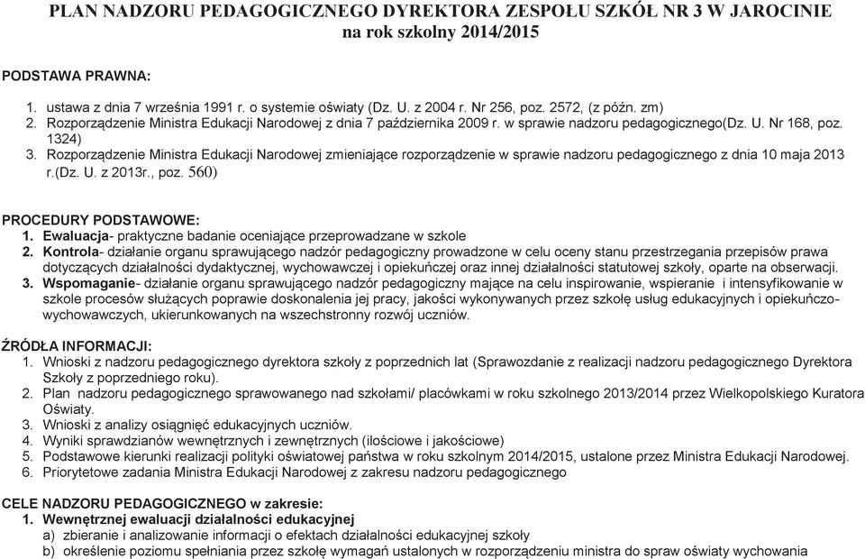 Rozporządzenie Ministra Edukacji Narodowej zmieniające rozporządzenie w sprawie nadzoru pedagogicznego z dnia 10 maja 2013 r.(dz. U. z 2013r., poz. 560) PROCEDURY PODSTAWOWE: 1.