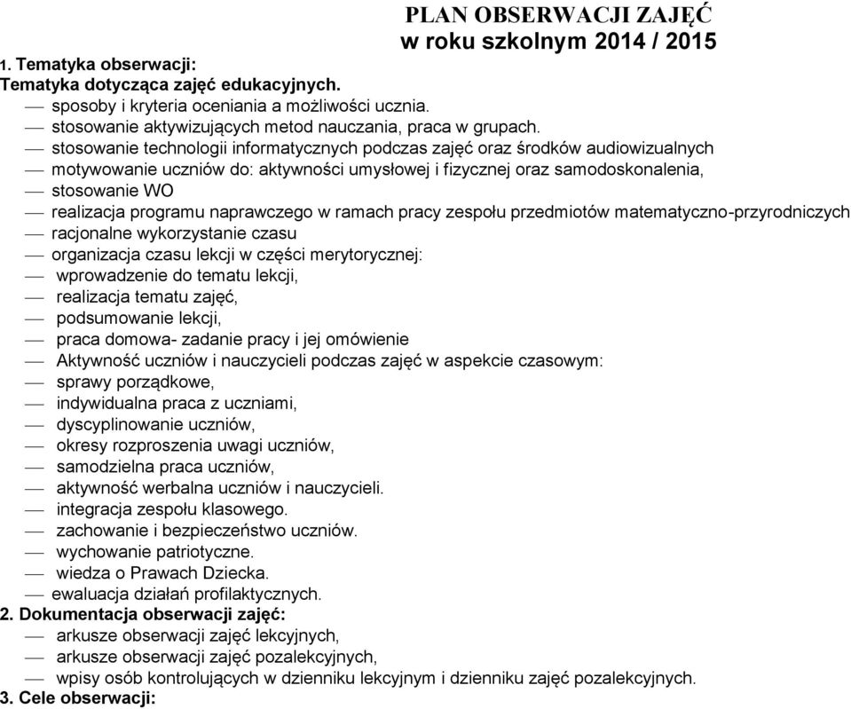 stosowanie technologii informatycznych podczas zajęć oraz środków audiowizualnych motywowanie uczniów do: aktywności umysłowej i fizycznej oraz samodoskonalenia, stosowanie WO realizacja programu