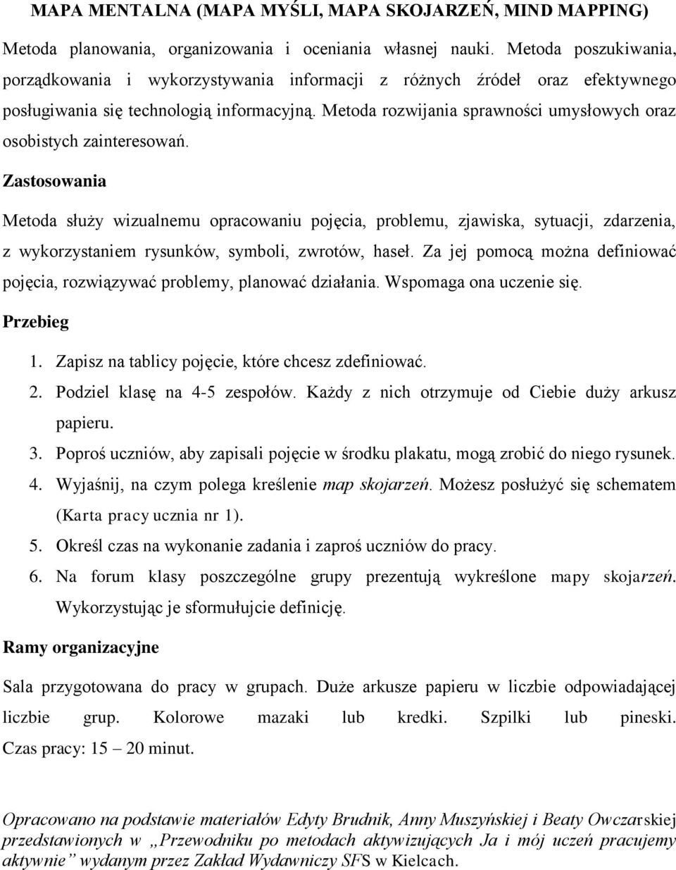 Metoda rozwijania sprawności umysłowych oraz osobistych zainteresowań.