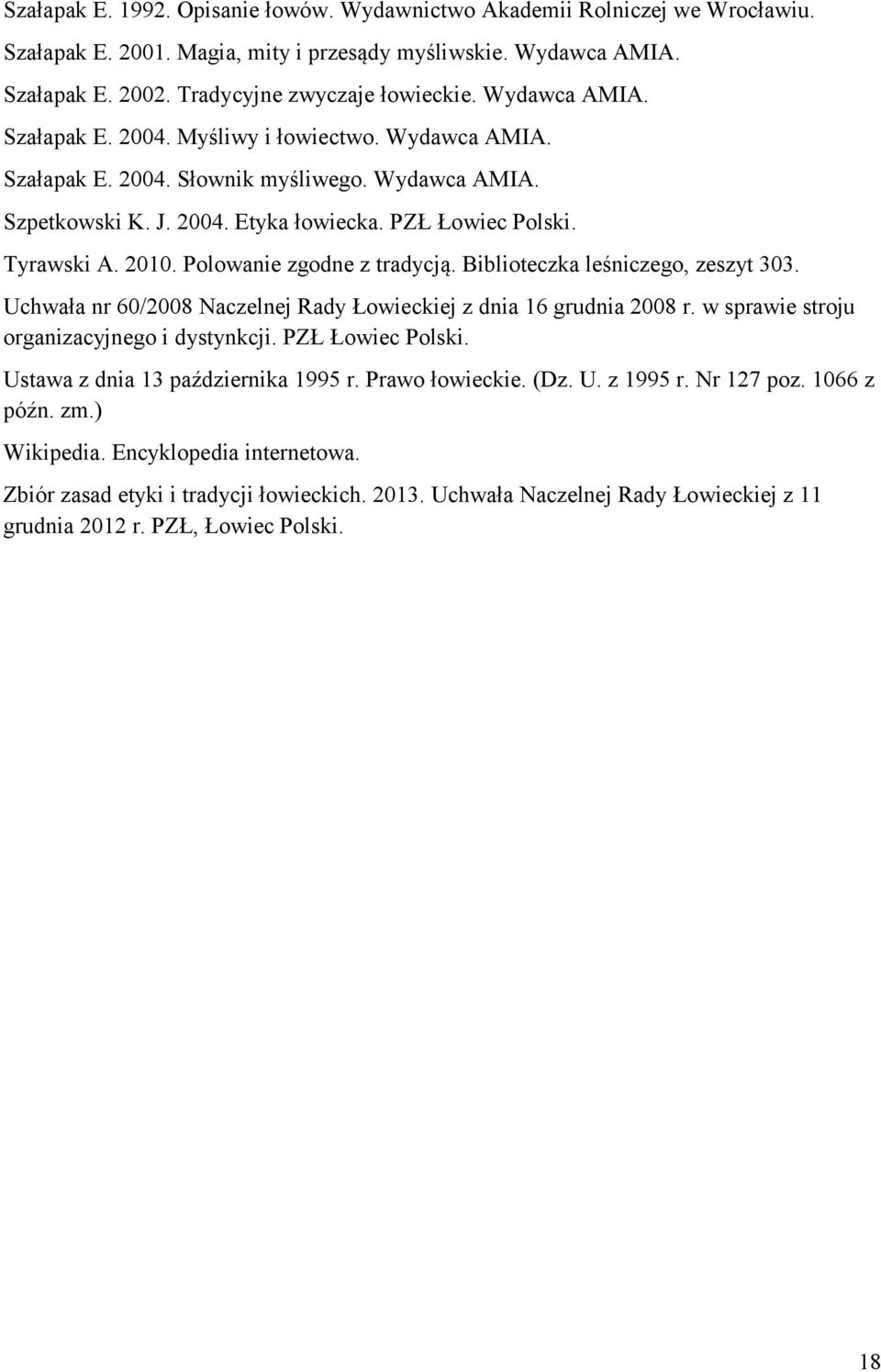 Polowanie zgodne z tradycją. Biblioteczka leśniczego, zeszyt 303. Uchwała nr 60/2008 Naczelnej Rady Łowieckiej z dnia 16 grudnia 2008 r. w sprawie stroju organizacyjnego i dystynkcji.