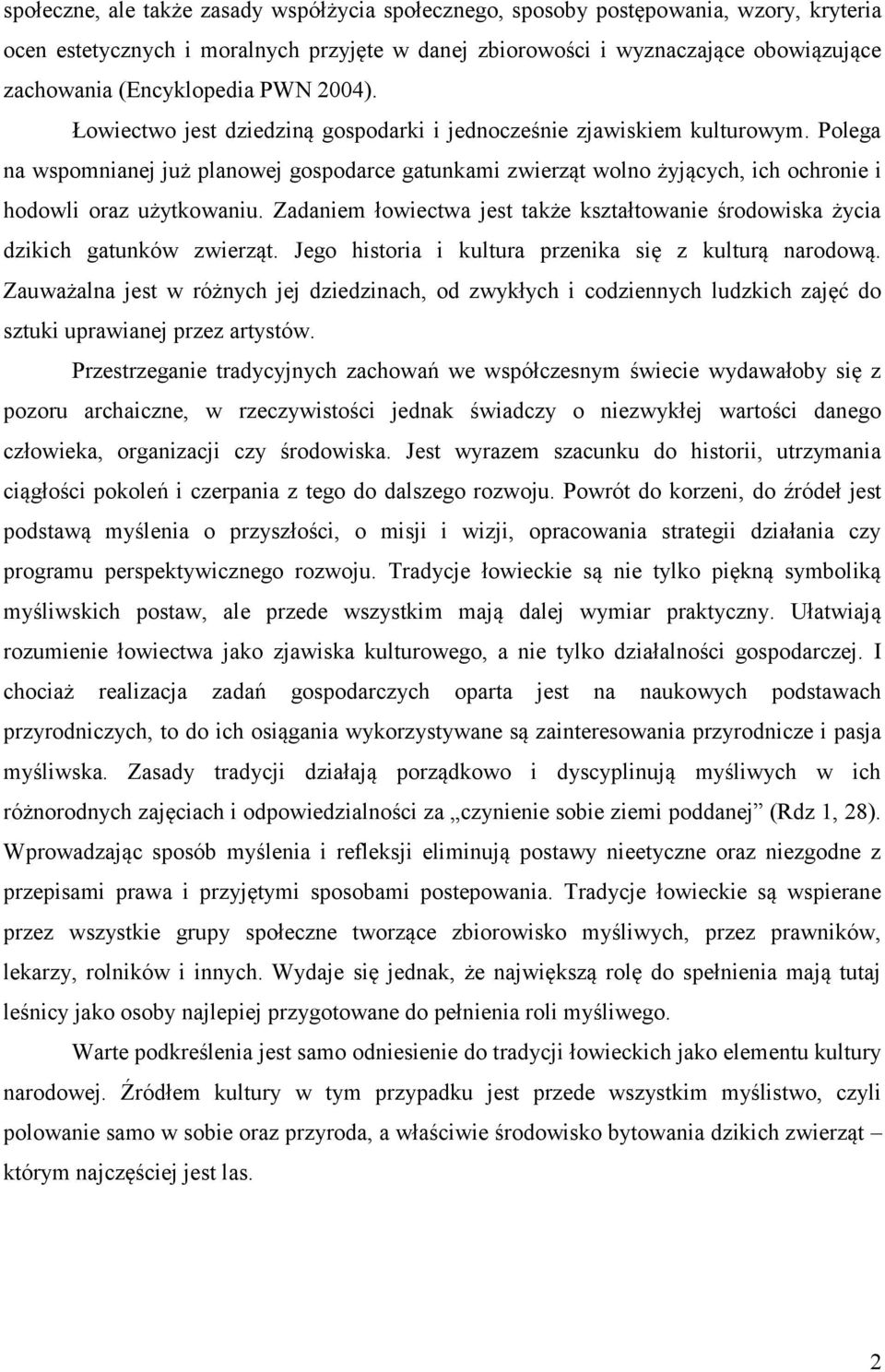 Polega na wspomnianej już planowej gospodarce gatunkami zwierząt wolno żyjących, ich ochronie i hodowli oraz użytkowaniu.