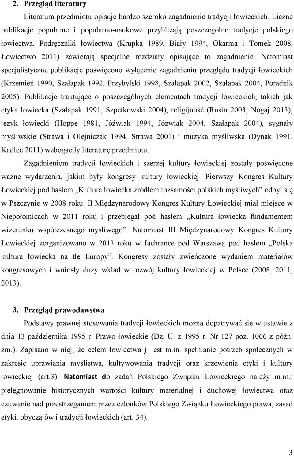 Podręczniki łowiectwa (Krupka 1989, Biały 1994, Okarma i Tomek 2008, Łowiectwo 2011) zawierają specjalne rozdziały opisujące to zagadnienie.