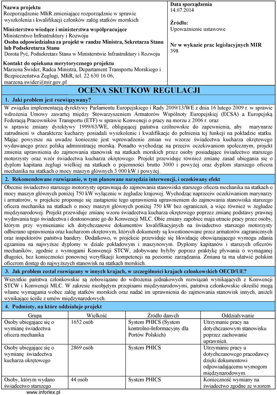 opiekuna merytorycznego projektu Marzena Świder, Radca Ministra, Departament Transportu Morskiego i Bezpieczeństwa Żeglugi, MliR, tel. 22 630 16 06, marzena.swider@mir.gov.pl 1.