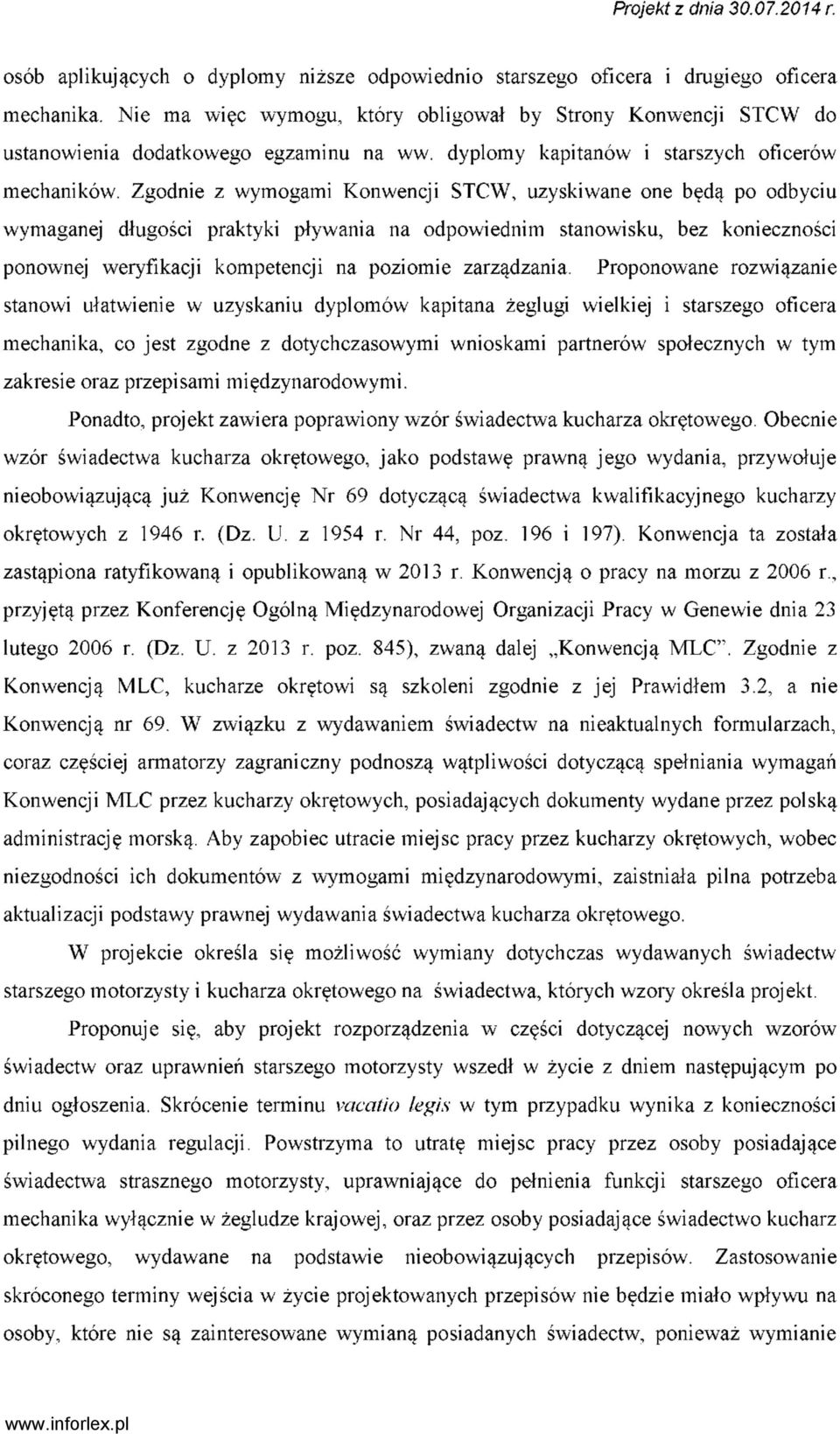 Zgodnie z wymogami Konwencji STCW, uzyskiwane one będą po odbyciu wymaganej długości praktyki pływania na odpowiednim stanowisku, bez konieczności ponownej weryfikacji kompetencji na poziomie