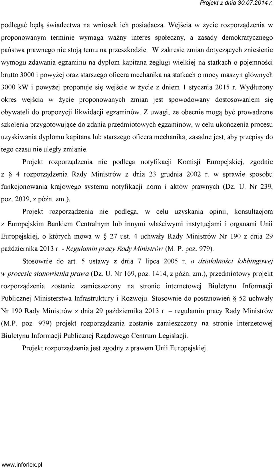 W zakresie zmian dotyczących zniesienie wymogu zdawania egzaminu na dyplom kapitana żeglugi wielkiej na statkach o pojemności brutto 3000 i powyżej oraz starszego oficera mechanika na statkach o mocy