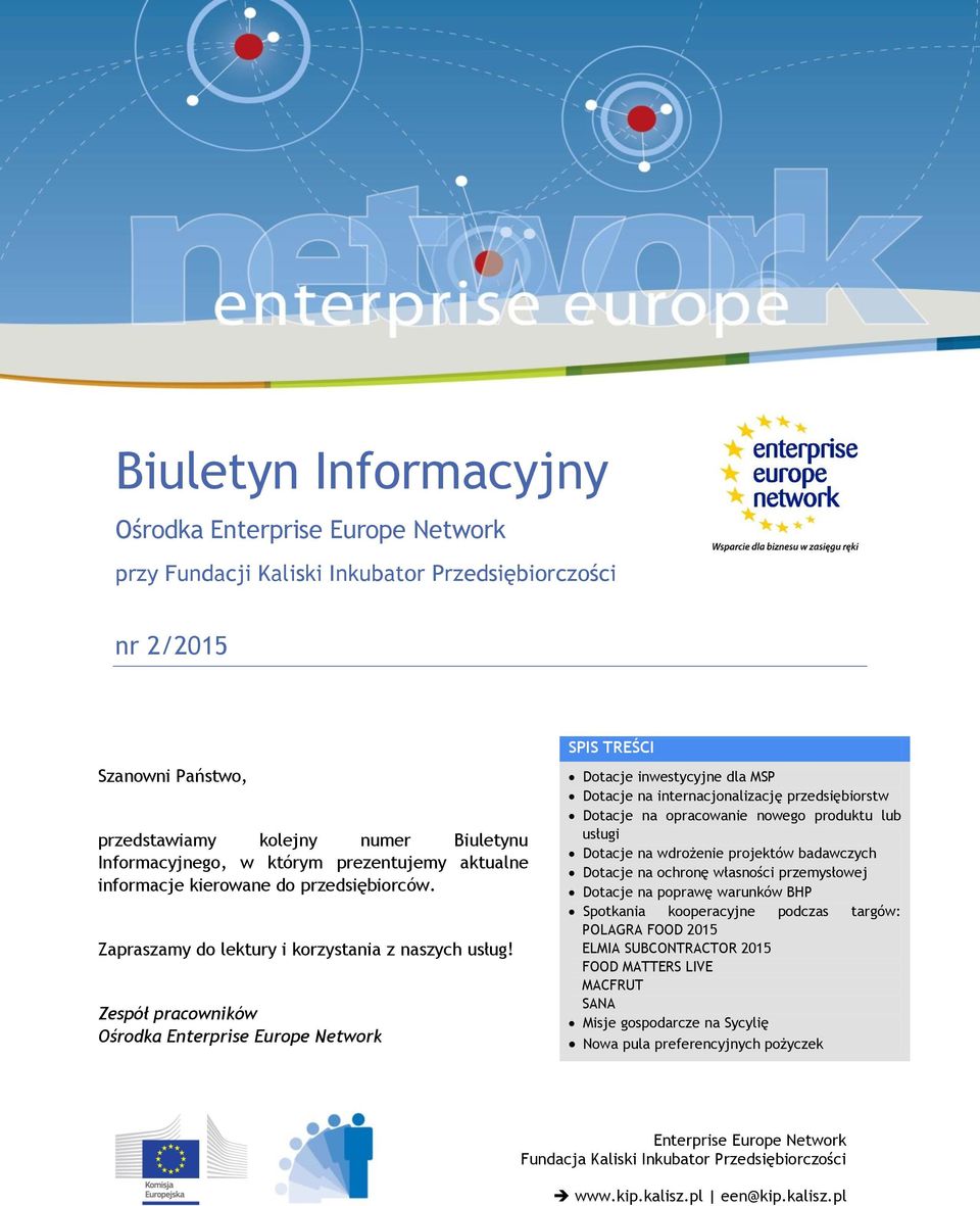 Zespół pracowników Ośrodka Enterprise Europe Network SPIS TREŚCI Dotacje inwestycyjne dla MSP Dotacje na internacjonalizację przedsiębiorstw Dotacje na opracowanie nowego produktu lub usługi Dotacje