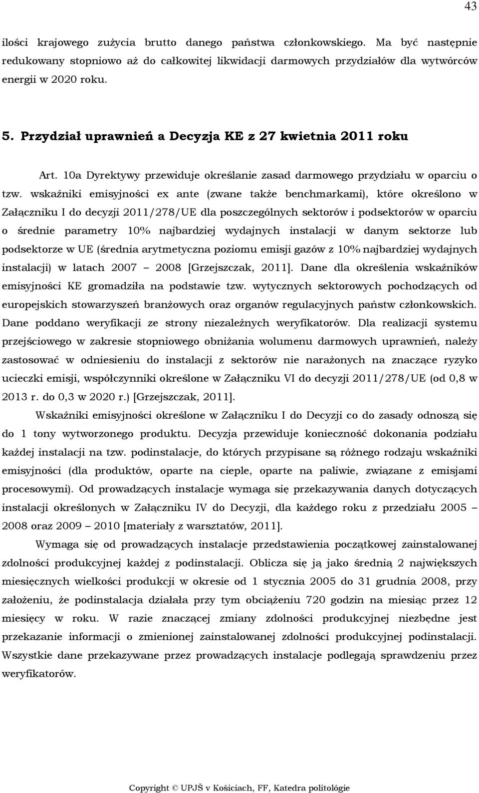 wskaźniki emisyjności ex ante (zwane także benchmarkami), które określono w Załączniku I do decyzji 2011/278/UE dla poszczególnych sektorów i podsektorów w oparciu o średnie parametry 10% najbardziej