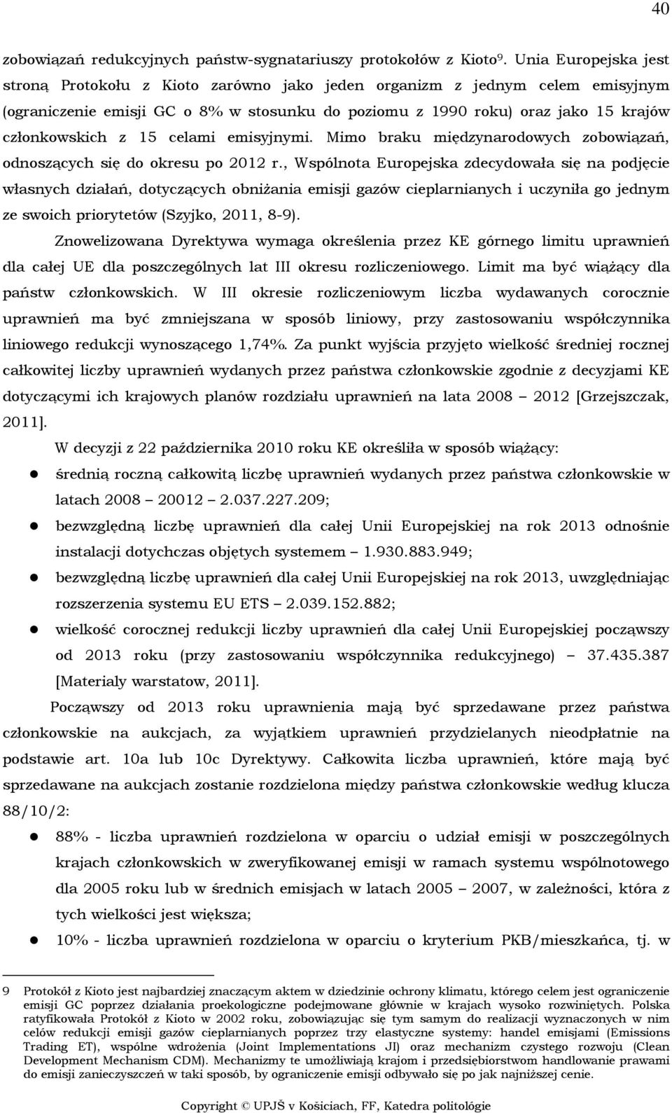 15 celami emisyjnymi. Mimo braku międzynarodowych zobowiązań, odnoszących się do okresu po 2012 r.