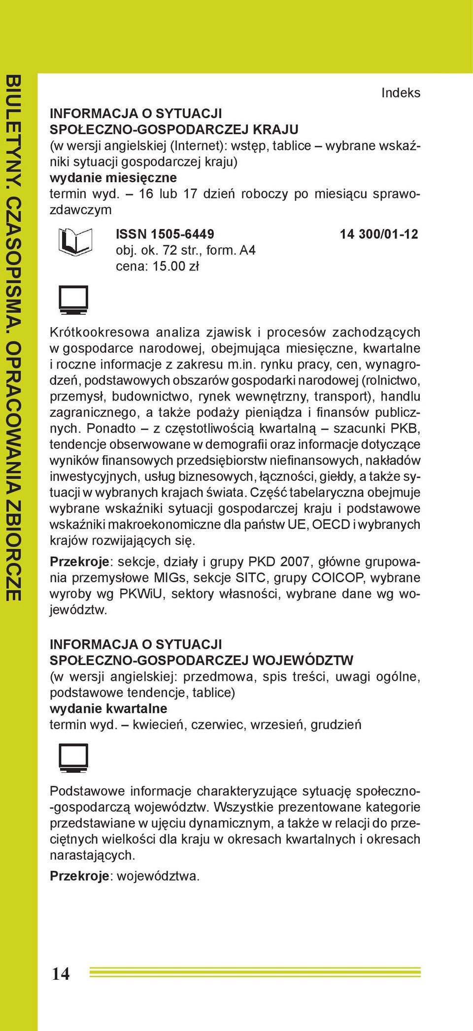 16 lub 17 dzień roboczy po miesiącu sprawozdawczym ISSN 1505-6449 14 300/01-12 obj. ok. 72 str., form.