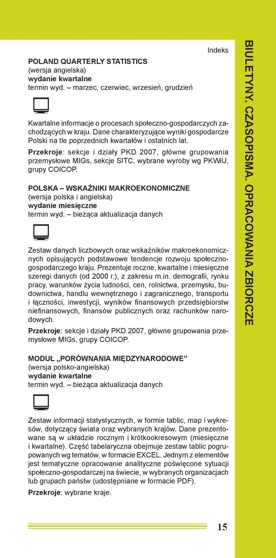 Przekroje: sekcje i działy PKD 2007, główne grupowania przemysłowe MIGs, sekcje SITC, wybrane wyroby wg PKWiU, grupy COICOP.