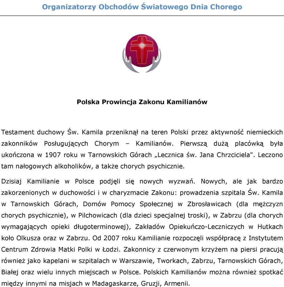 Jana Chrzciciela". Leczono tam nałogowych alkoholików, a także chorych psychicznie. Dzisiaj Kamilianie w Polsce podjęli się nowych wyzwań.