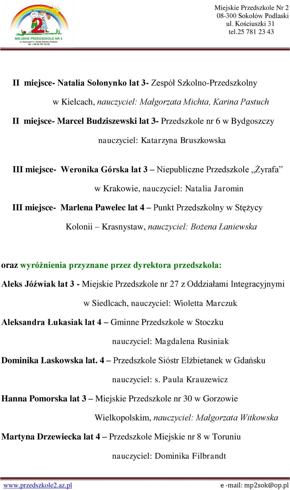 Stężycy Kolonii Krasnystaw, nauczyciel: Bożena Łaniewska Aleks Jóźwiak lat 3 - Miejskie Przedszkole nr 27 z Oddziałami Integracyjnymi w Siedlcach, nauczyciel: Wioletta Marczuk Aleksandra Łukasiak lat