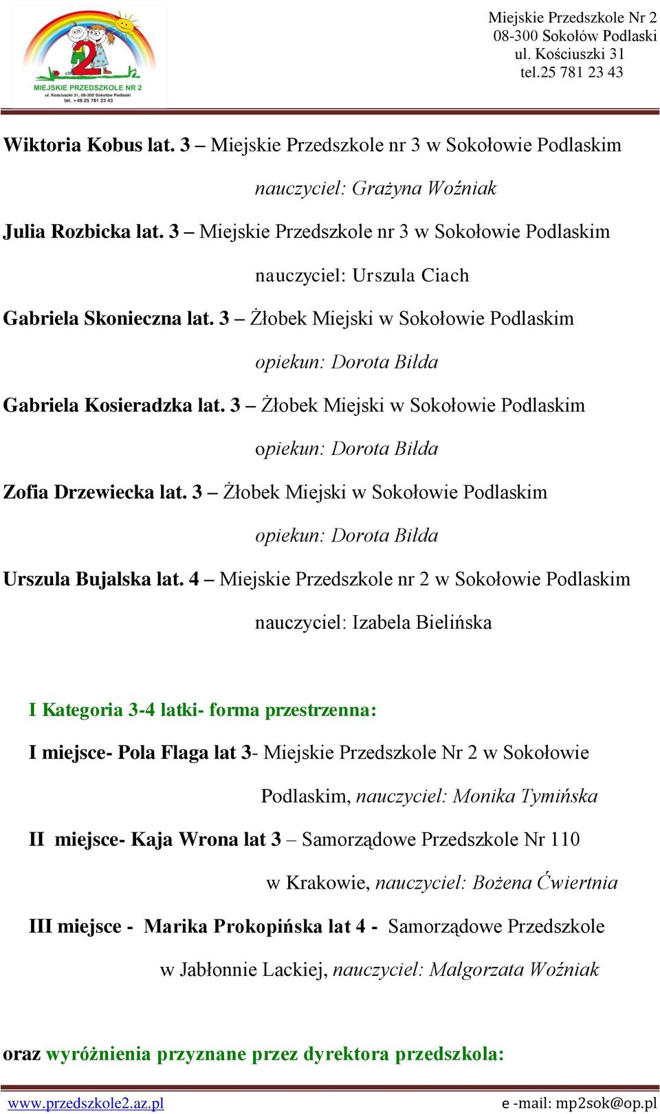 3 Żłobek Miejski w Sokołowie Podlaskim opiekun: Dorota Biłda Zofia Drzewiecka lat. 3 Żłobek Miejski w Sokołowie Podlaskim opiekun: Dorota Biłda Urszula Bujalska lat.