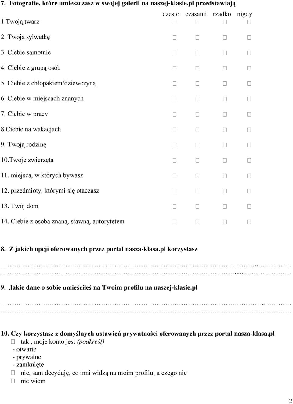 przedmioty, którymi się otaczasz 13. Twój dom 14. Ciebie z osoba znaną, sławną, autorytetem 8. Z jakich opcji oferowanych przez portal korzystasz..... 9.