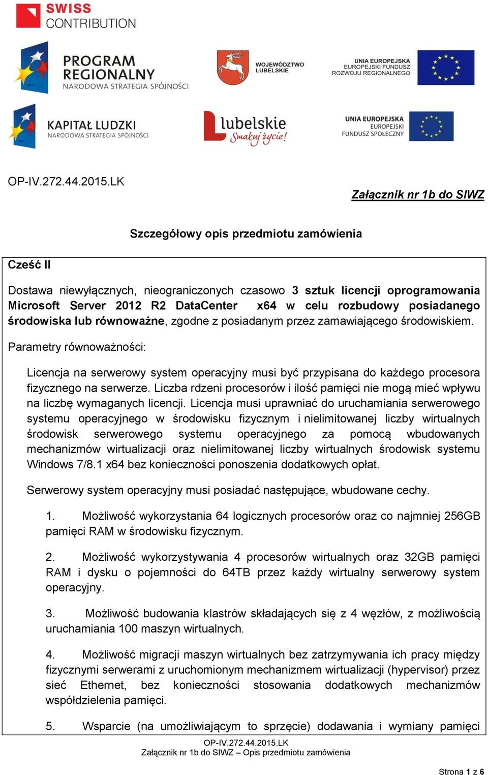 Parametry równoważności: Licencja na serwerowy system operacyjny musi być przypisana do każdego procesora fizycznego na serwerze.