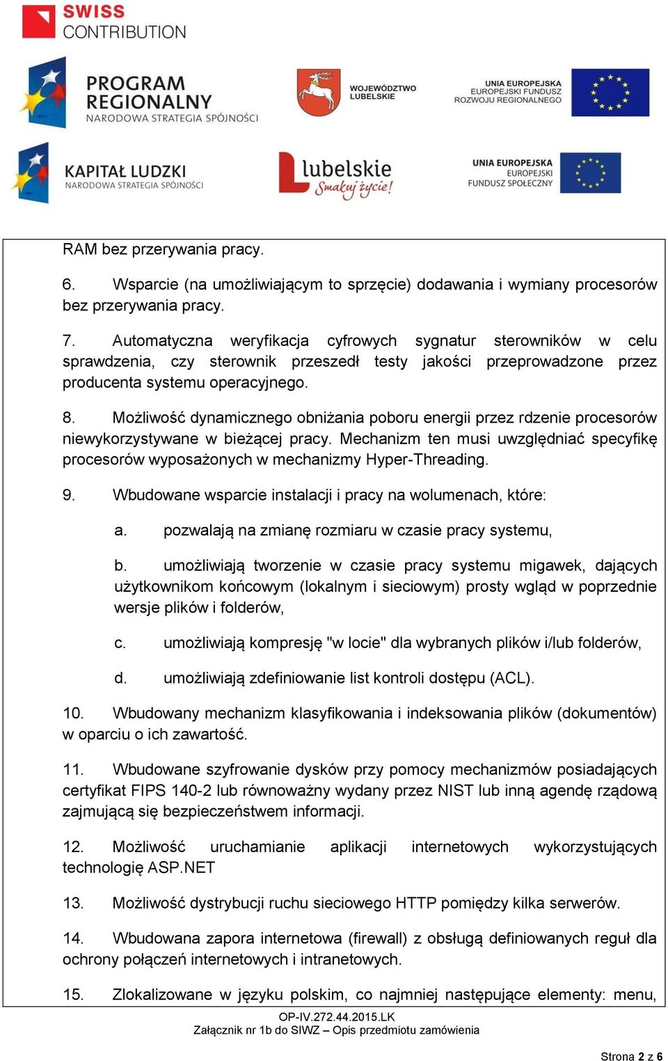 Możliwość dynamicznego obniżania poboru energii przez rdzenie procesorów niewykorzystywane w bieżącej pracy.