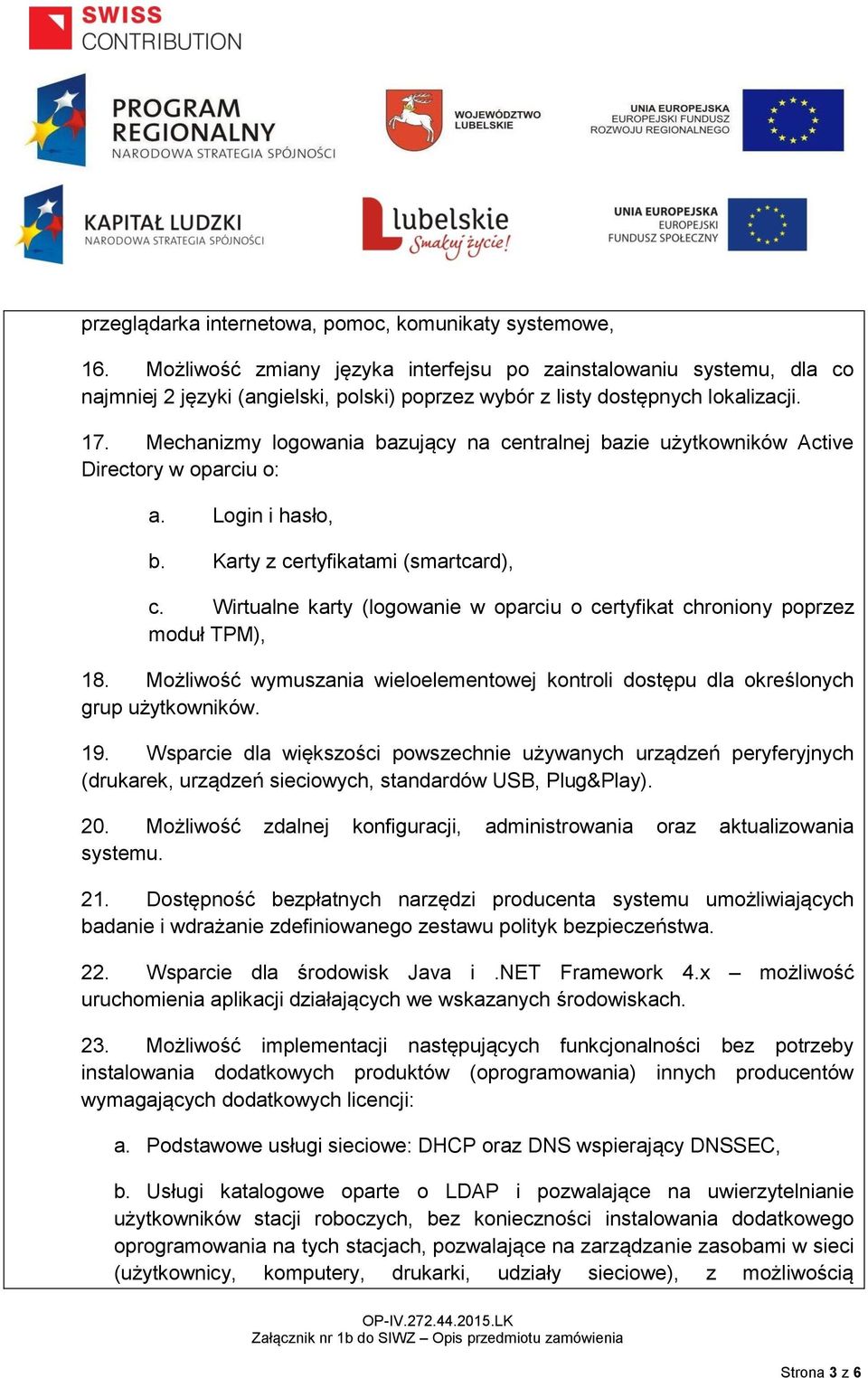 Mechanizmy logowania bazujący na centralnej bazie użytkowników Active Directory w oparciu o: a. Login i hasło, b. Karty z certyfikatami (smartcard), c.