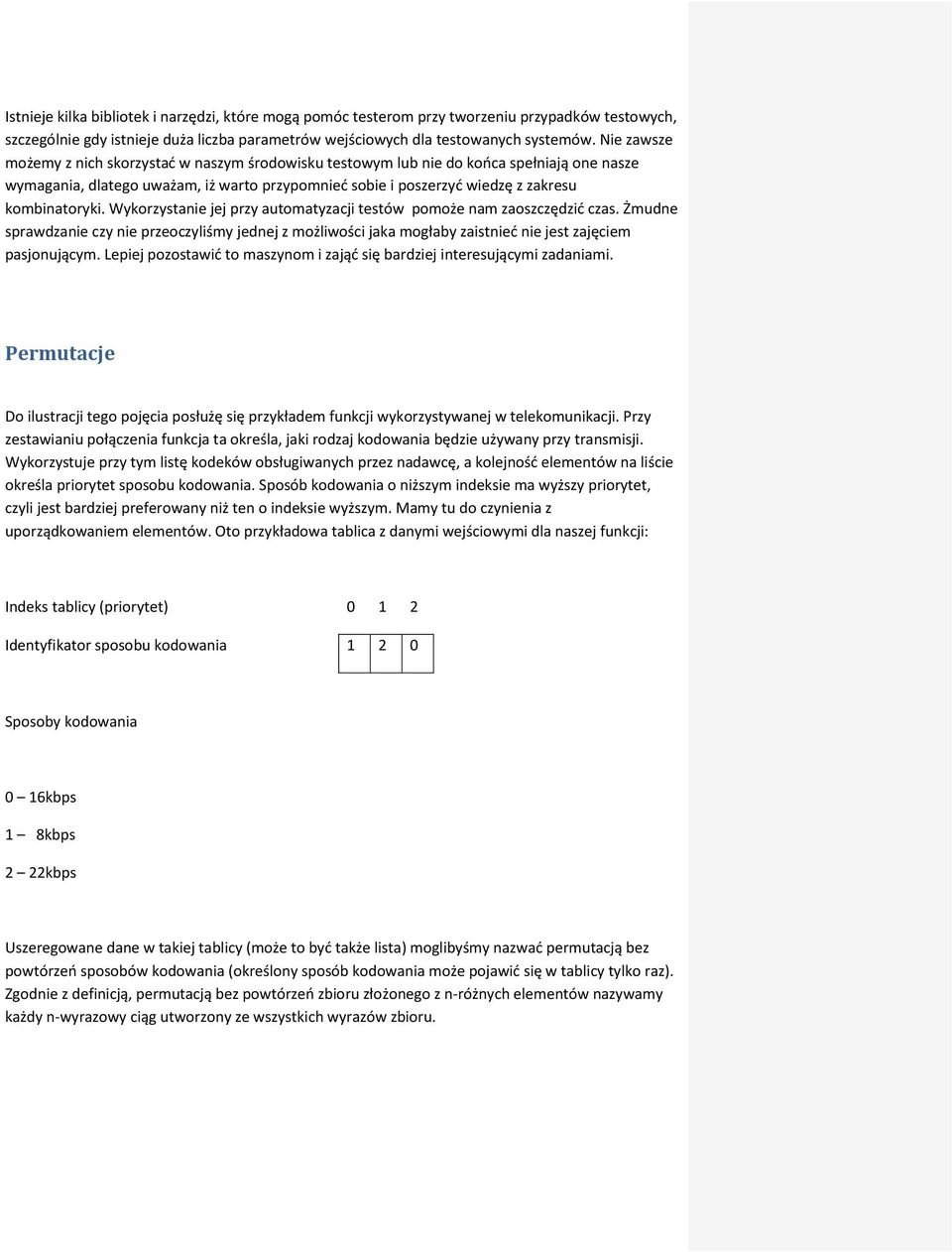 Wyorzystaie jej przy automatyzacji testów pomoże am zaoszczędzid czas. Żmude sprawdzaie czy ie przeoczyliśmy jedej z możliwości jaa mogłaby zaistied ie jest zajęciem pasjoującym.