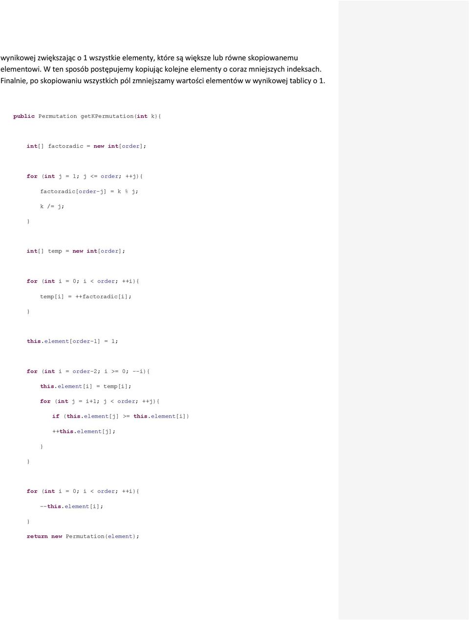 public Permutatio getkpermutatio(it ){ it[] factoradic = ew it[order]; for (it j = 1; j <= order; ++j){ factoradic[order-j] = % j; /= j; it[] temp = ew it[order]; for (it i = 0; i