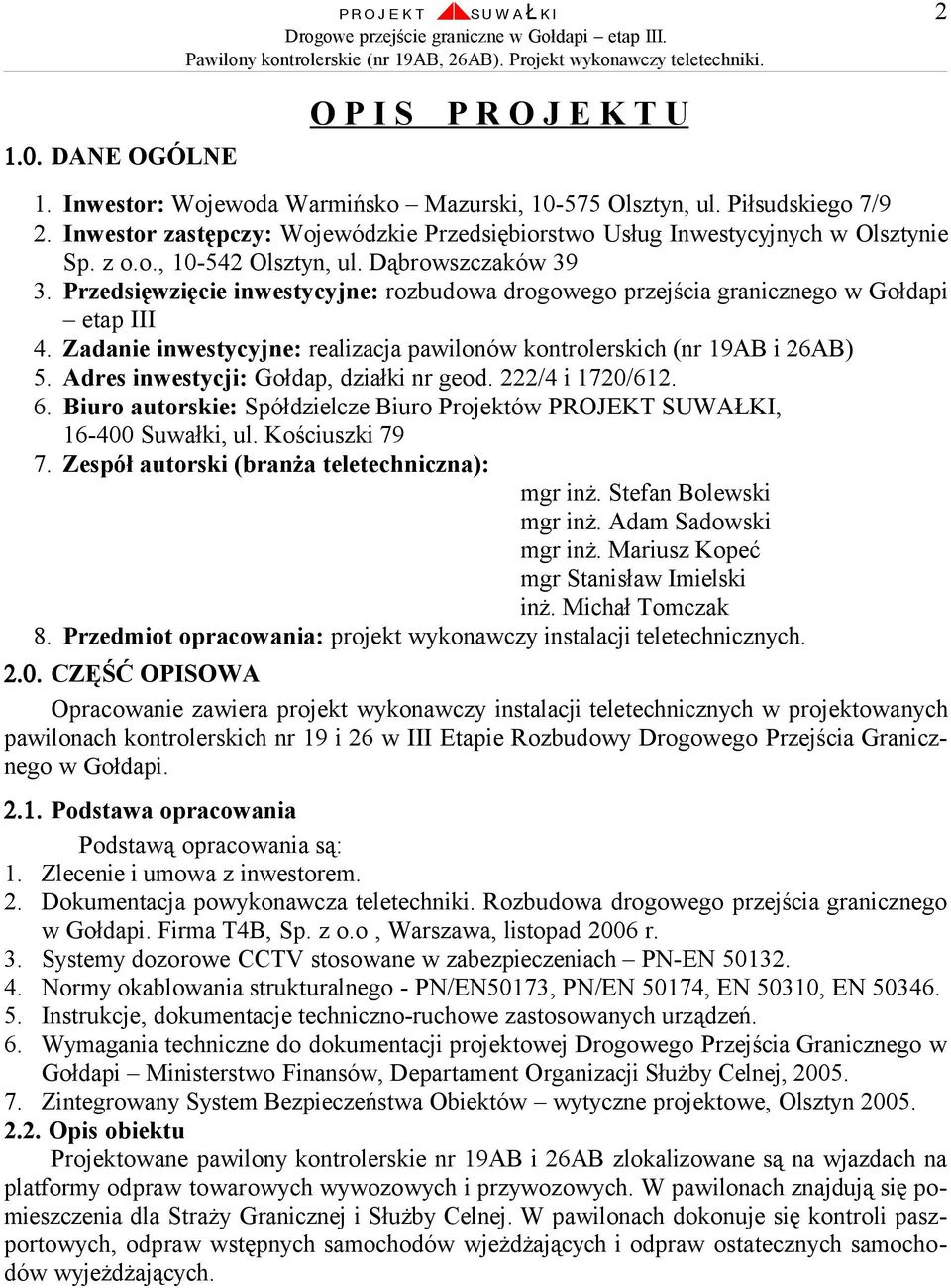 Przedsięwzięcie inwestycyjne: rozbudowa drogowego przejścia granicznego w Gołdapi etap III 4. Zadanie inwestycyjne: realizacja pawilonów kontrolerskich (nr 19AB i 26AB) 5.