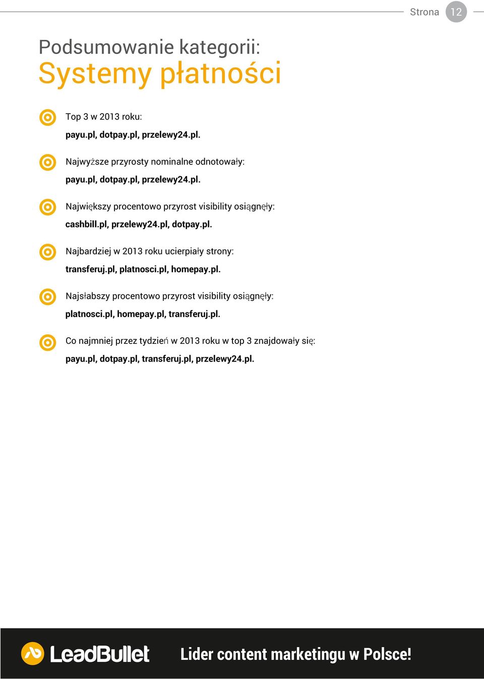 pl, platnosci.pl, homepay.pl. Najsłabszy procentowo przyrost visibility osiągnęły: platnosci.pl, homepay.pl, transferuj.pl. Co najmniej przez tydzień w 213 roku w top 3 znajdowały się: payu.