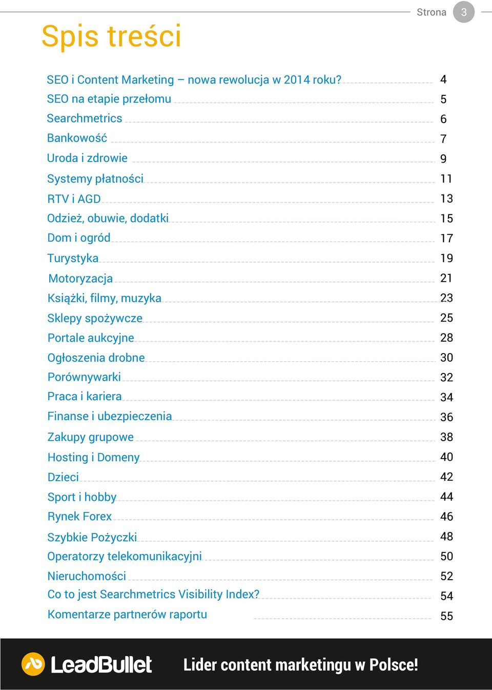 Turystyka 19 Motoryzacja 21 Książki, filmy, muzyka 23 Sklepy spożywcze 25 Portale aukcyjne 28 Ogłoszenia drobne 3 Porównywarki 32 Praca i kariera 34