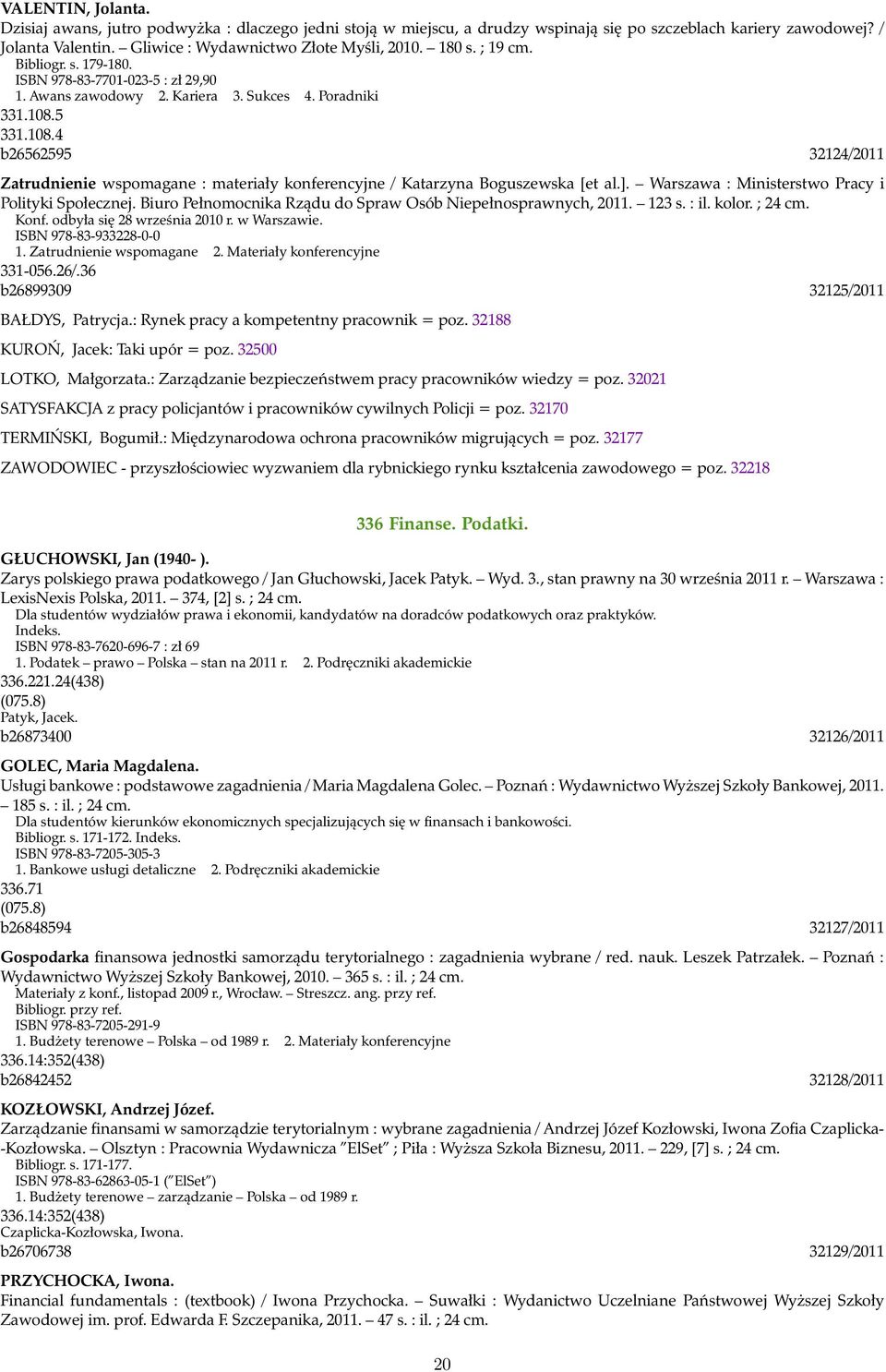 5 331.108.4 b26562595 32124/2011 Zatrudnienie wspomagane : materiały konferencyjne / Katarzyna Boguszewska [et al.]. Warszawa : Ministerstwo Pracy i Polityki Społecznej.