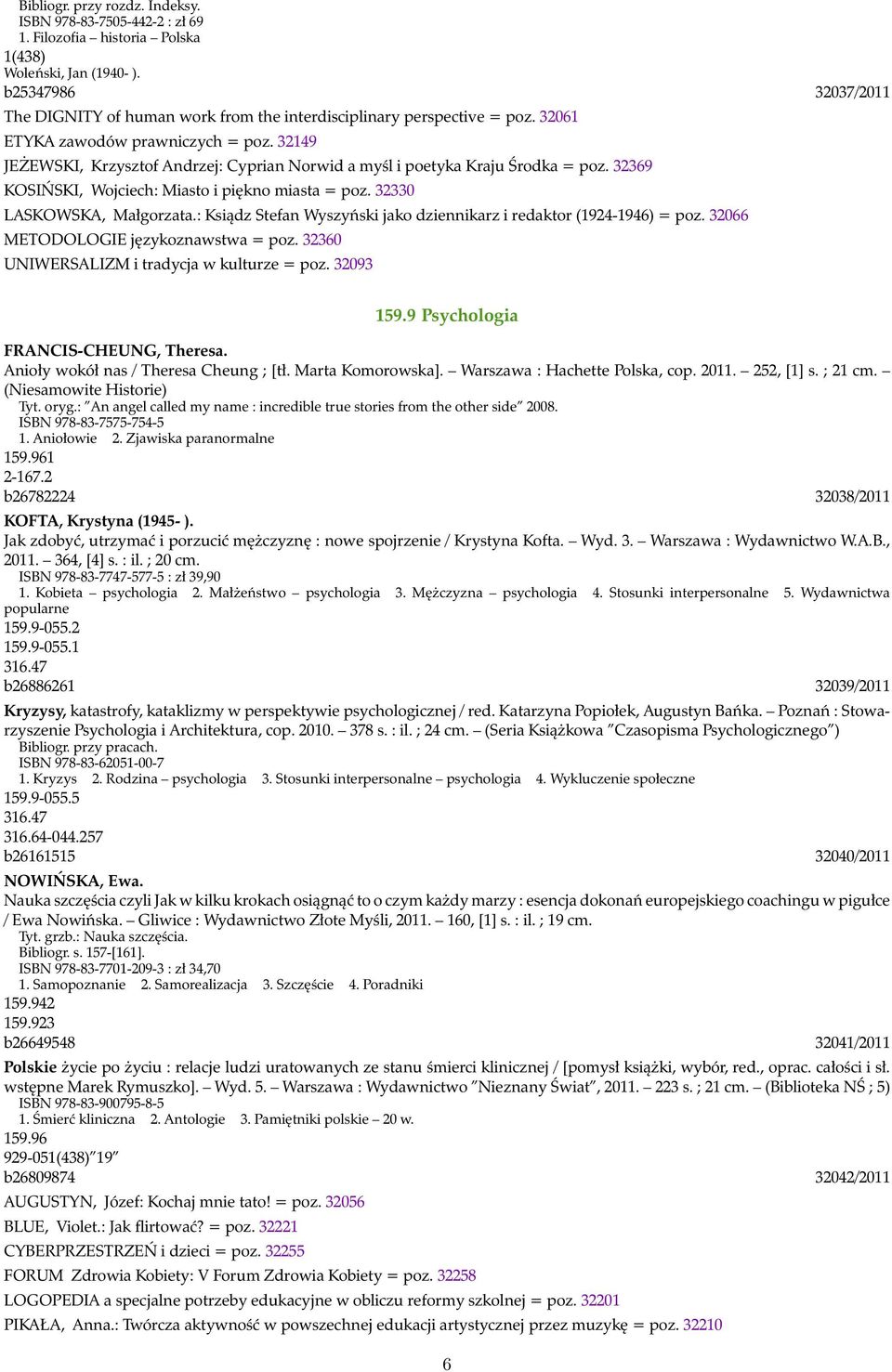 32149 JEŻEWSKI, Krzysztof Andrzej: Cyprian Norwid a myśl i poetyka Kraju Środka = poz. 32369 KOSIŃSKI, Wojciech: Miasto i piękno miasta = poz. 32330 LASKOWSKA, Małgorzata.