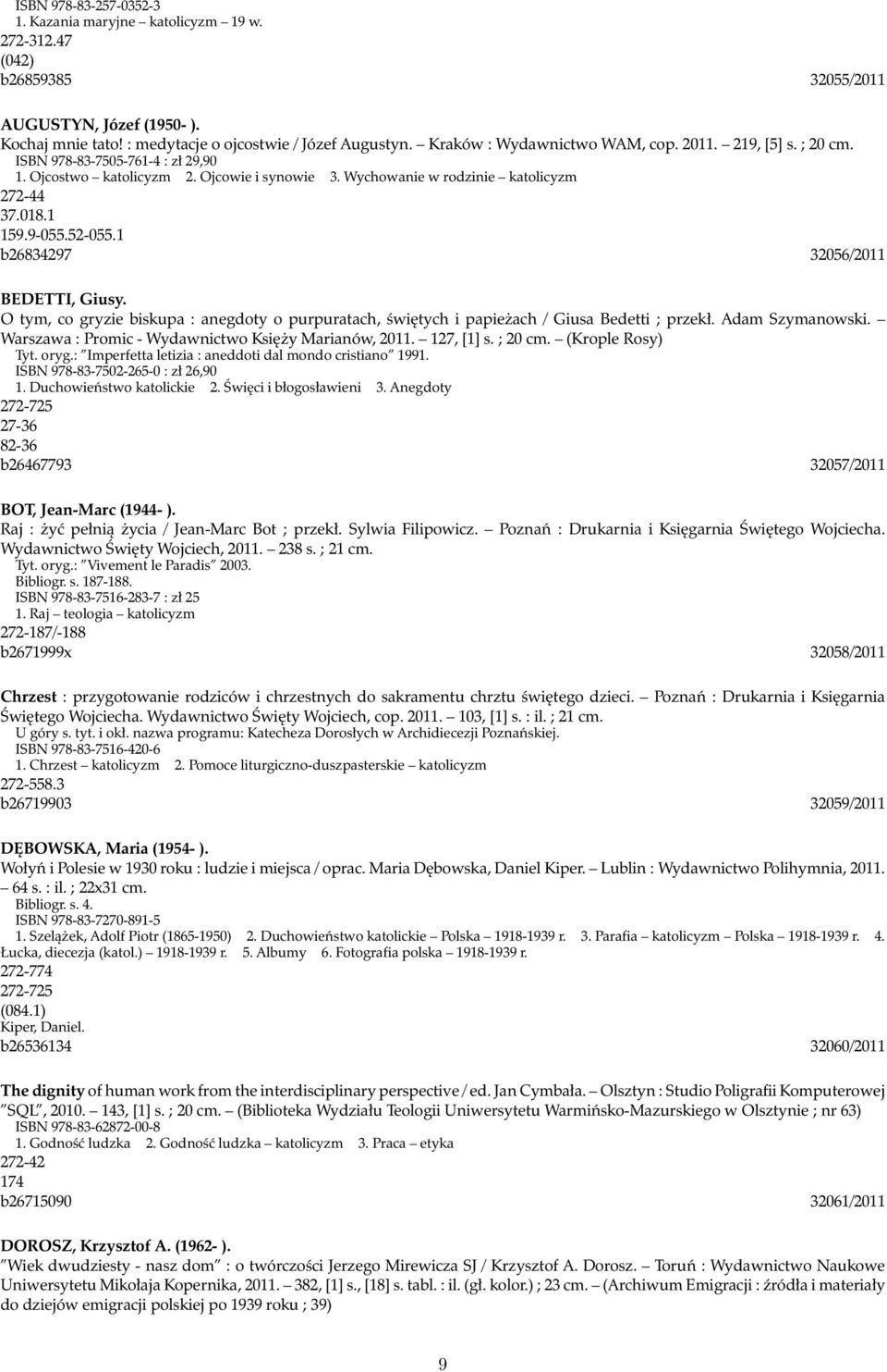 52-055.1 b26834297 32056/2011 BEDETTI, Giusy. O tym, co gryzie biskupa : anegdoty o purpuratach, świętych i papieżach / Giusa Bedetti ; przekł. Adam Szymanowski.