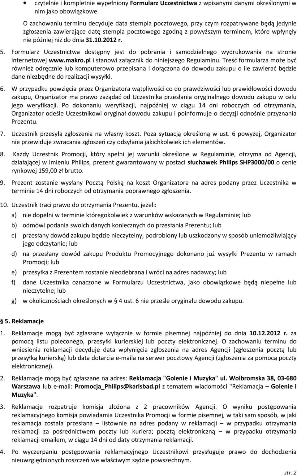 do dnia 31.10.2012 r. 5. Formularz Uczestnictwa dostępny jest do pobrania i samodzielnego wydrukowania na stronie internetowej www.makro.pl i stanowi załącznik do niniejszego Regulaminu.