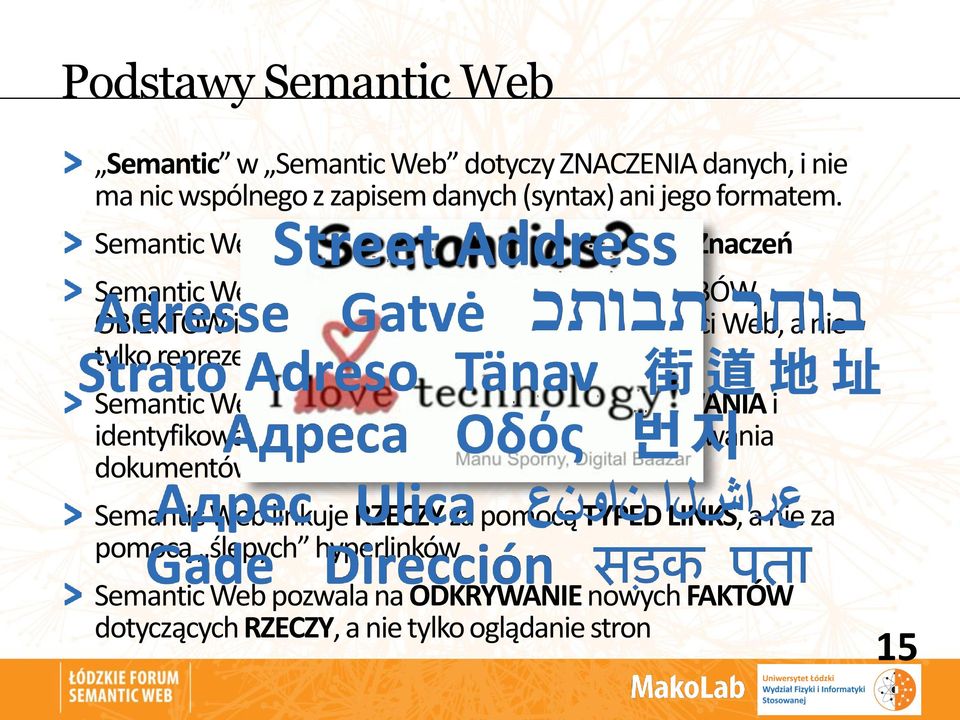 a nie tylko reprezentację dokumentów Semantic Web używa globalnego schematu NAZYWANIA i identyfikowania RZECZY, nie ogranicza się do adresowania dokumentów