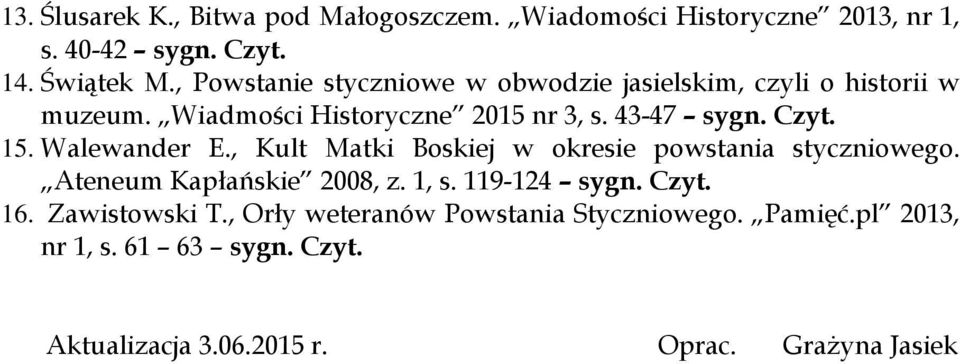 15. Walewander E., Kult Matki Boskiej w okresie powstania styczniowego. Ateneum Kapłańskie 2008, z. 1, s. 119-124 sygn. Czyt. 16.