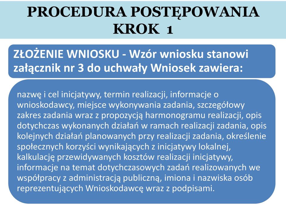 zadania, opis kolejnych działao planowanych przy realizacji zadania, określenie społecznych korzyści wynikających z inicjatywy lokalnej, kalkulację przewidywanych kosztów