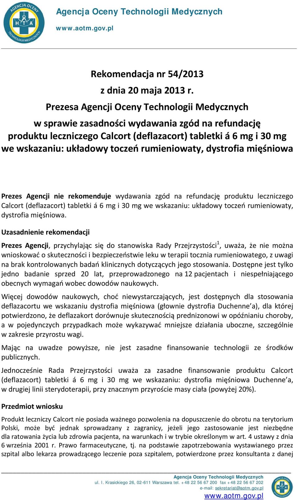 rumieniowaty, dystrofia mięśniowa Prezes Agencji nie rekomenduje wydawania zgód na refundację produktu leczniczego Calcort (deflazacort) tabletki á 6 mg i 30 mg we wskazaniu: układowy toczeń