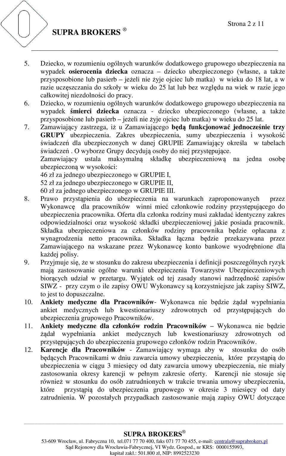 ojciec lub matka) w wieku do 18 lat, a w razie uczęszczania do szkoły w wieku do 25 lat lub bez względu na wiek w razie jego całkowitej niezdolności do pracy. 6.