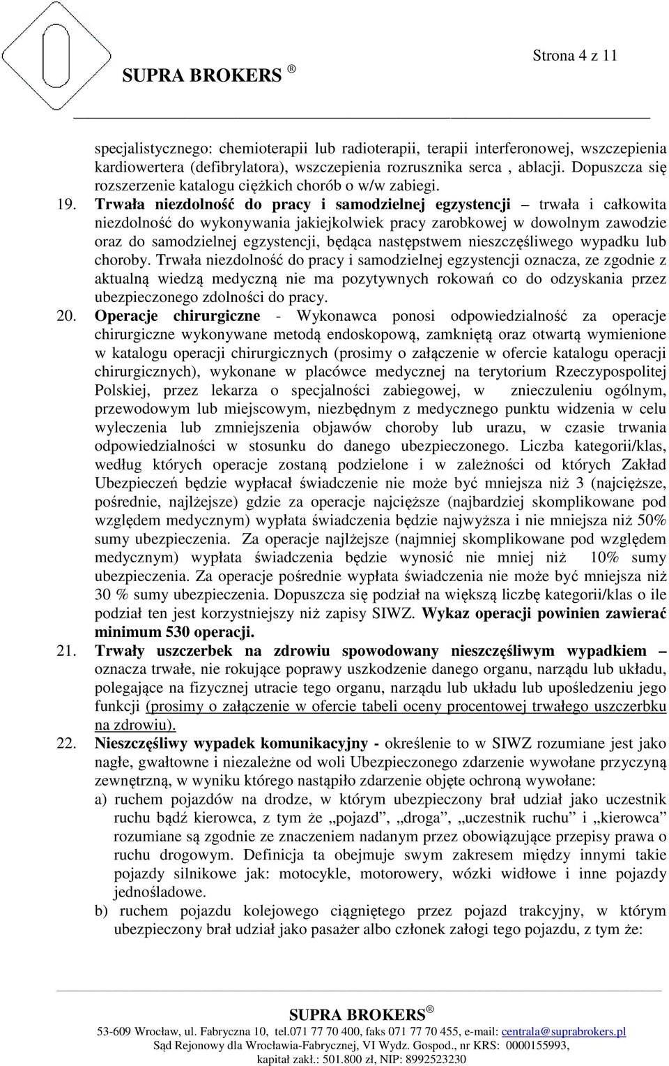 Trwała niezdolność do pracy i samodzielnej egzystencji trwała i całkowita niezdolność do wykonywania jakiejkolwiek pracy zarobkowej w dowolnym zawodzie oraz do samodzielnej egzystencji, będąca